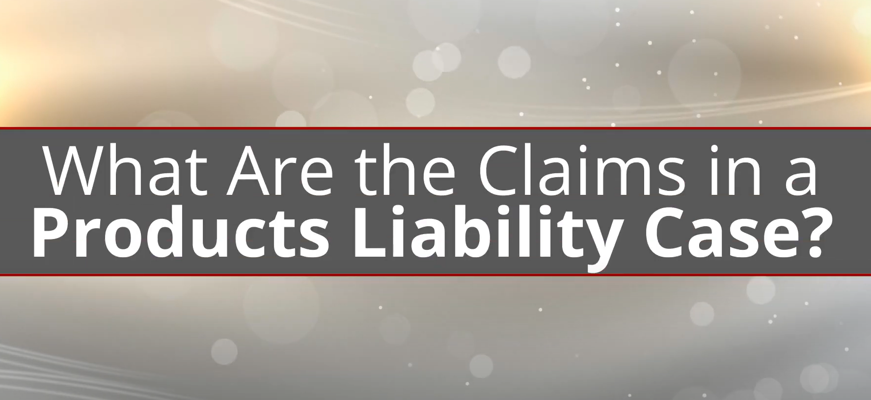 What Are the Claims in a Products Liability Case?